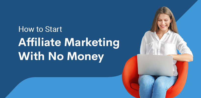 How to Begin Using Affiliate Marketing Without Any Funds